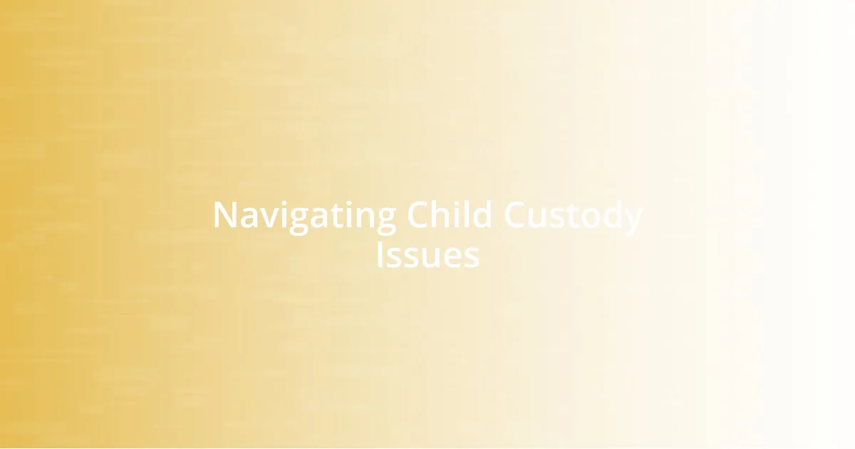 Navigating Child Custody Issues