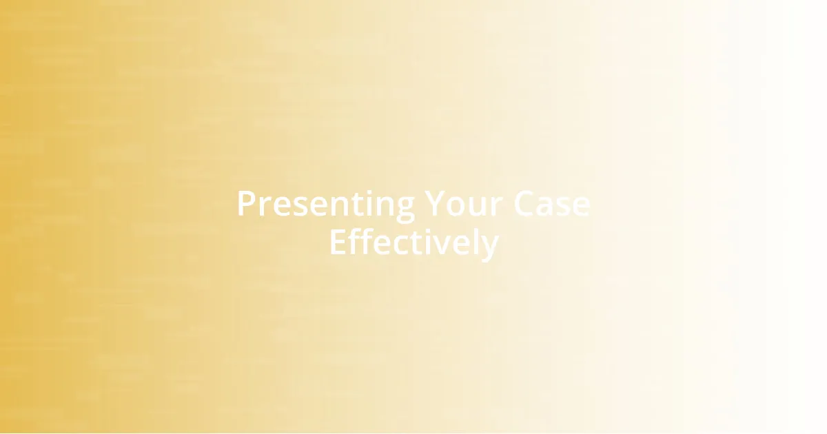 Presenting Your Case Effectively