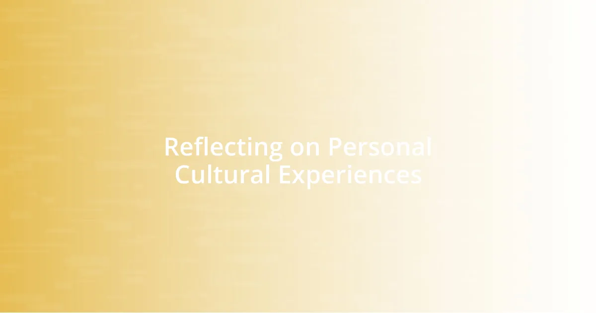 Reflecting on Personal Cultural Experiences