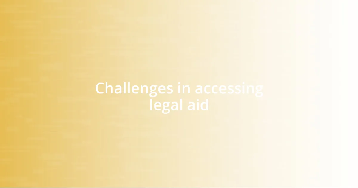 Challenges in accessing legal aid