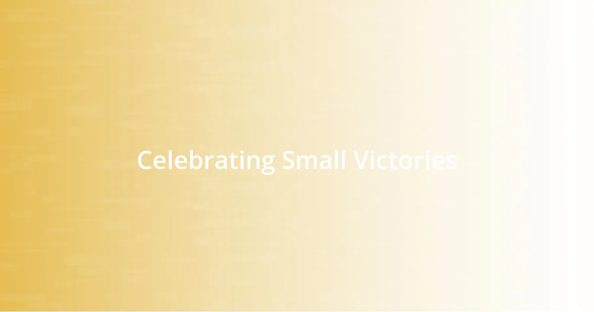 Celebrating Small Victories