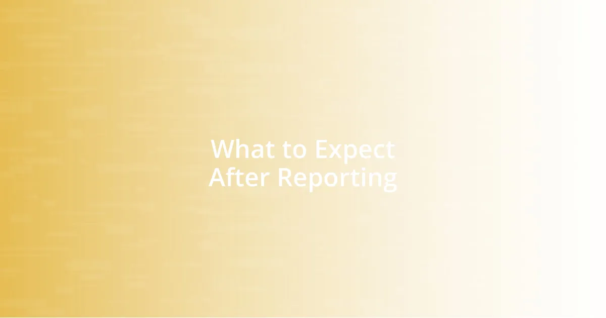 What to Expect After Reporting