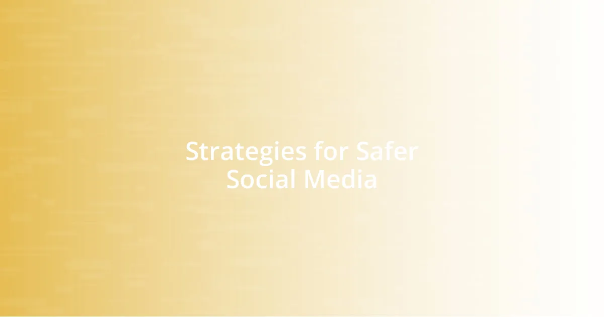 Strategies for Safer Social Media