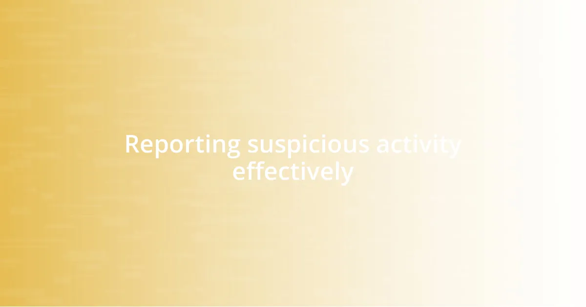 Reporting suspicious activity effectively