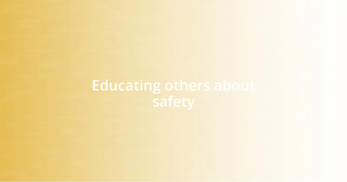 Educating others about safety