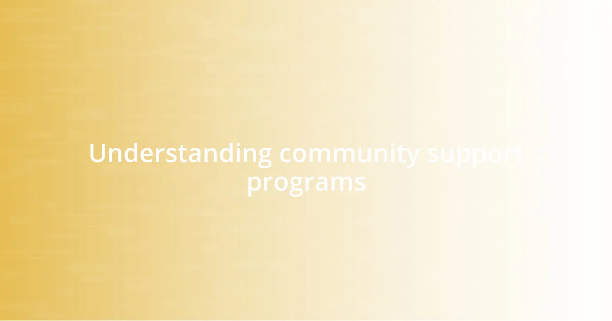 Understanding community support programs