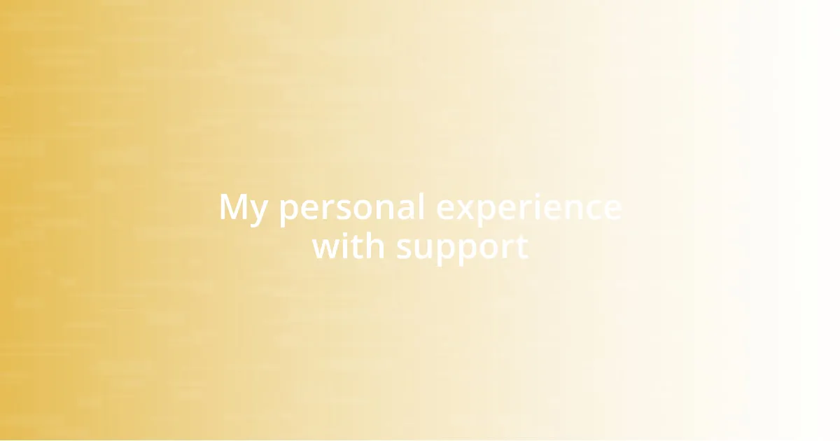 My personal experience with support