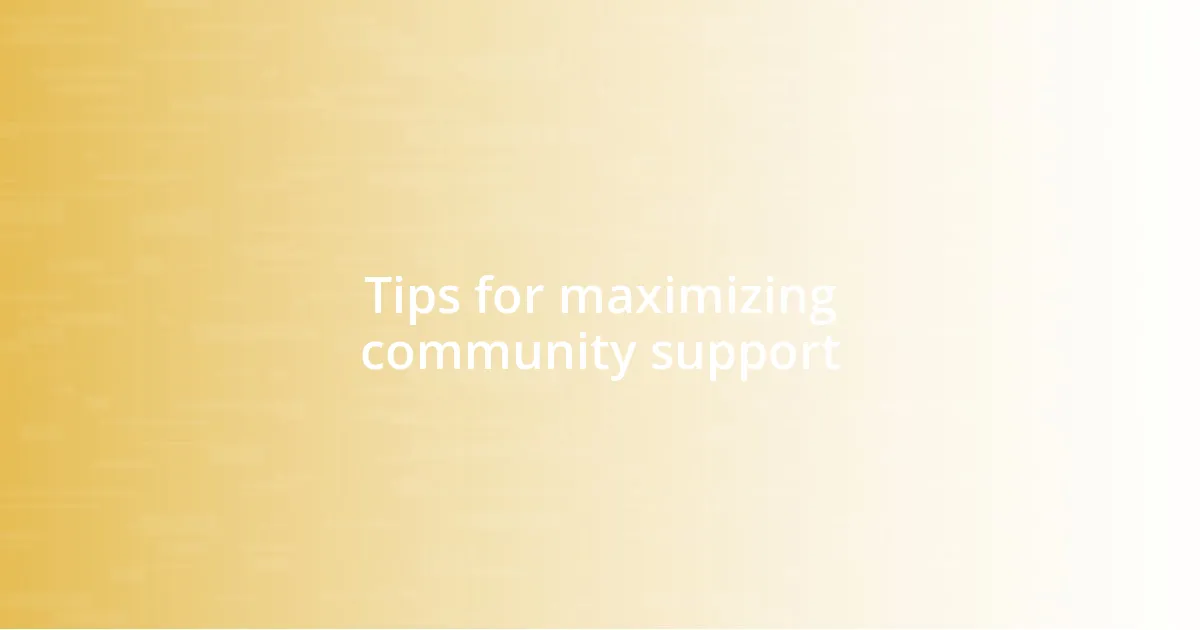 Tips for maximizing community support