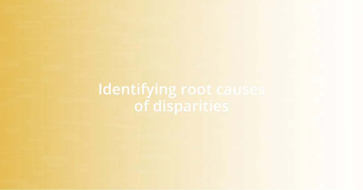 Identifying root causes of disparities