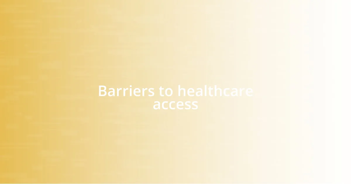 Barriers to healthcare access