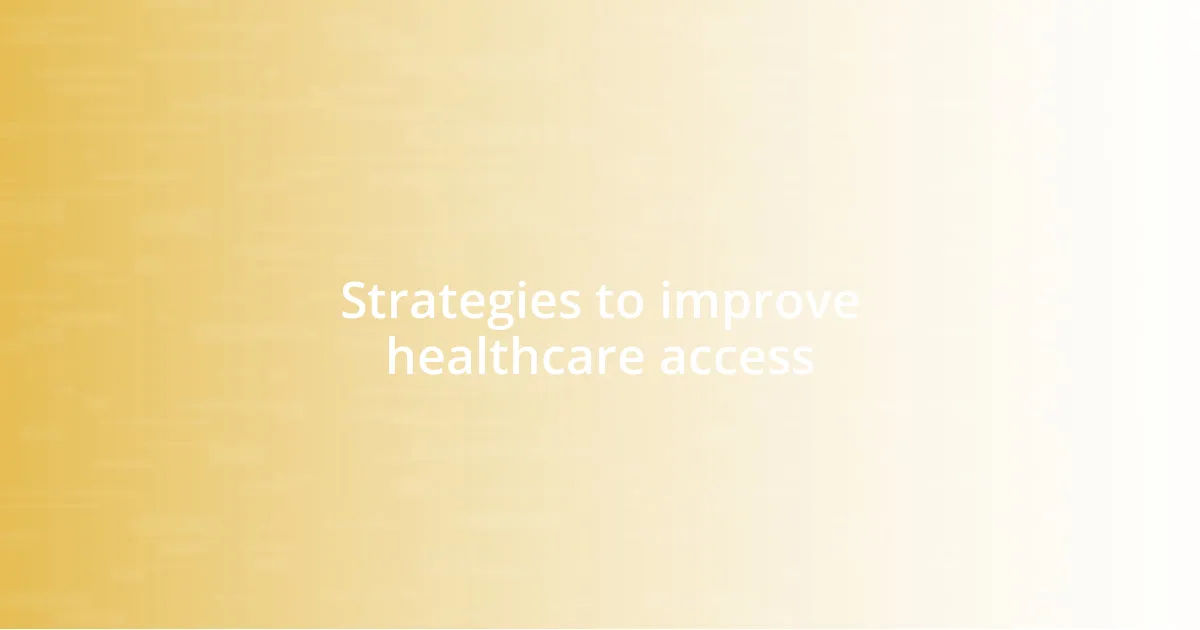 Strategies to improve healthcare access
