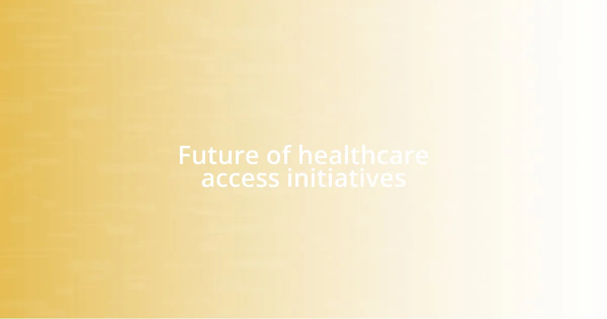 Future of healthcare access initiatives