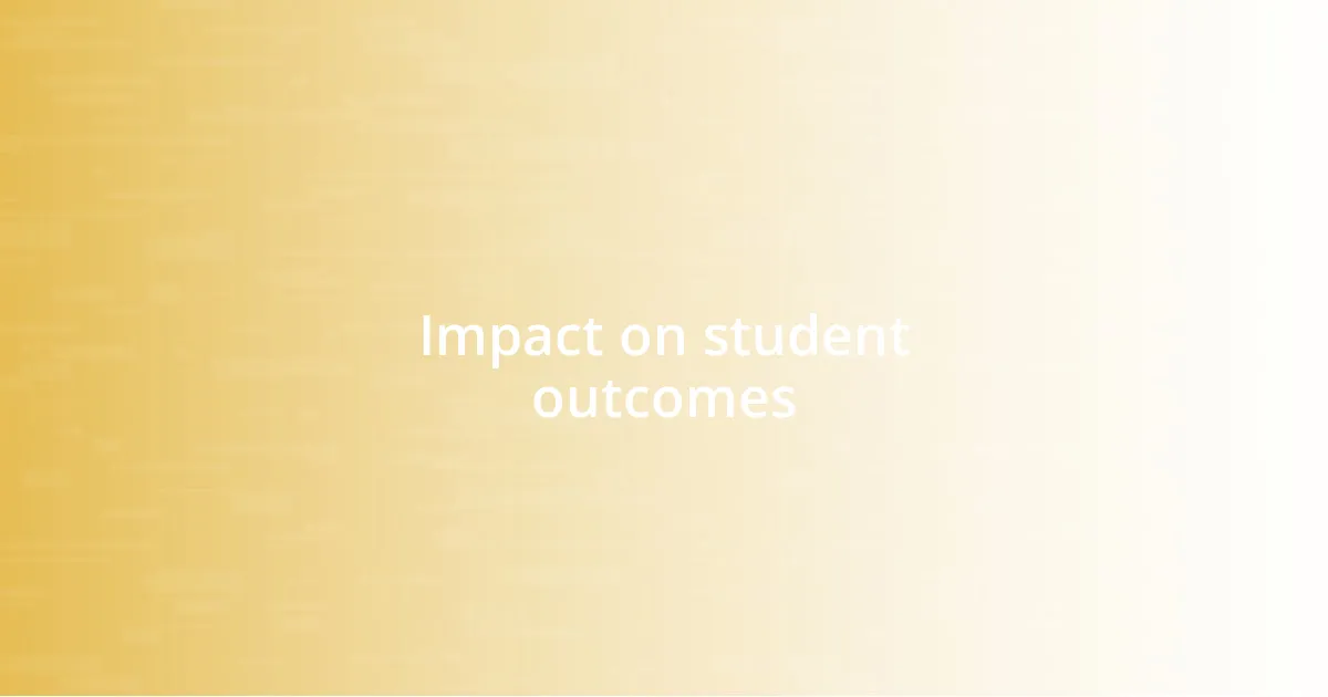 Impact on student outcomes
