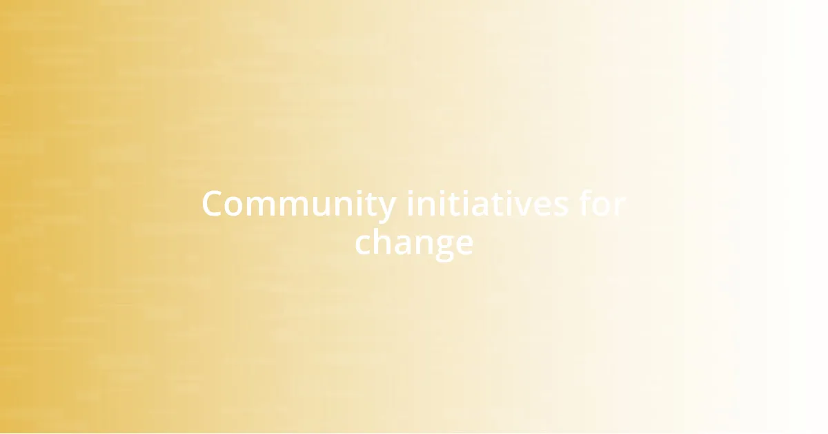 Community initiatives for change
