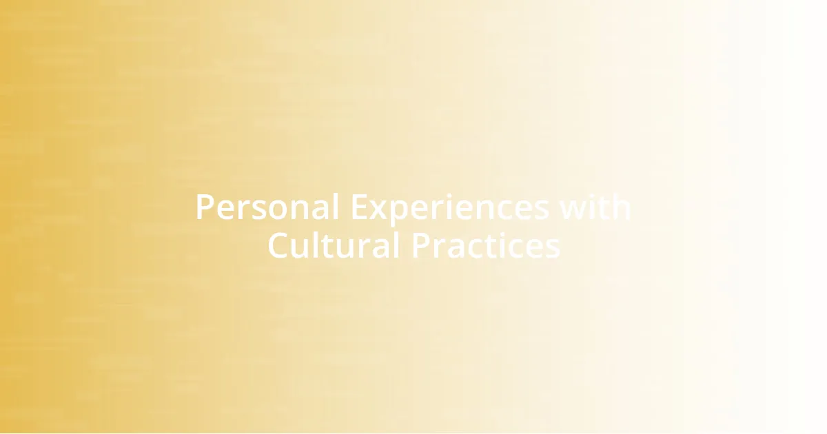 Personal Experiences with Cultural Practices