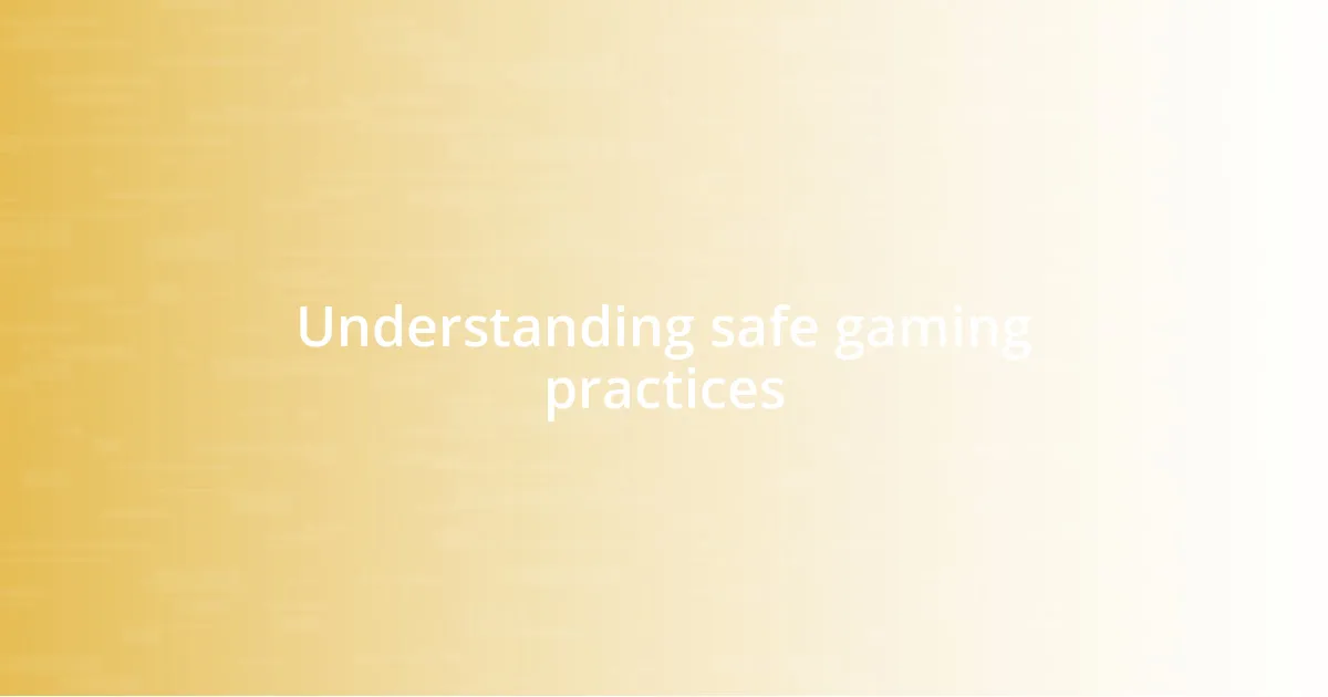 Understanding safe gaming practices