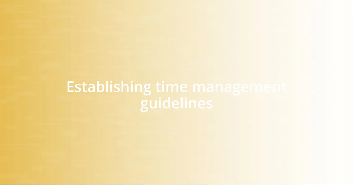 Establishing time management guidelines