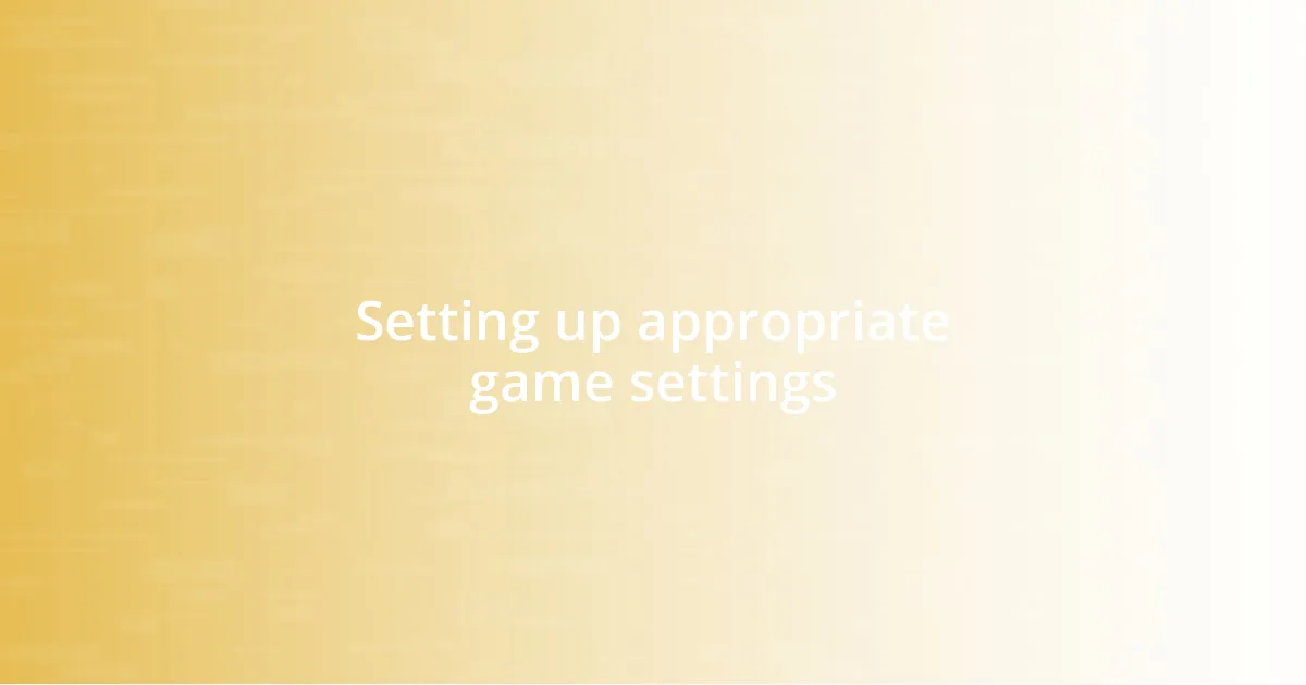 Setting up appropriate game settings