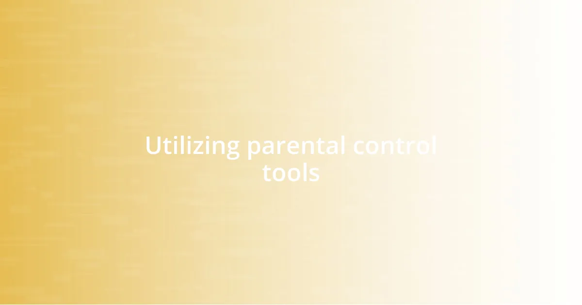 Utilizing parental control tools