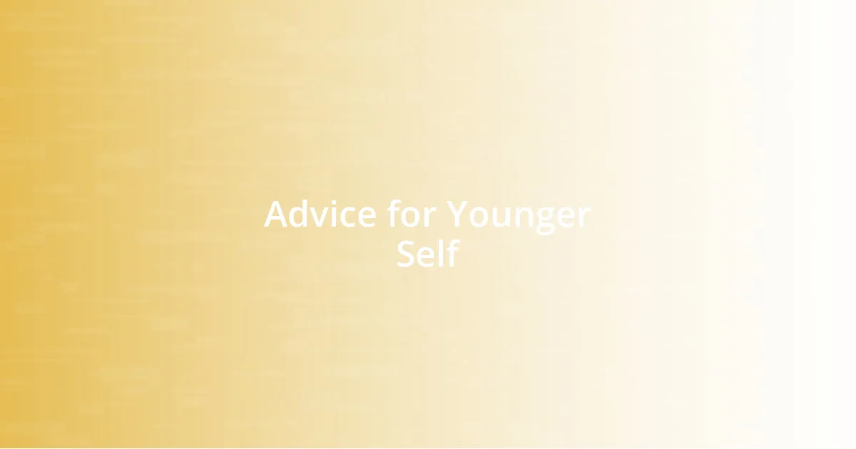 Advice for Younger Self