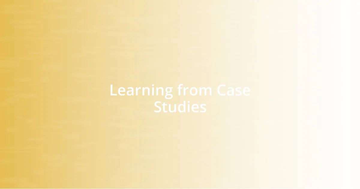 Learning from Case Studies