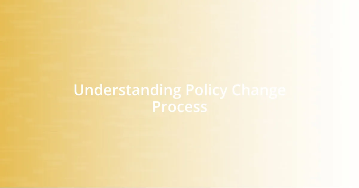 Understanding Policy Change Process